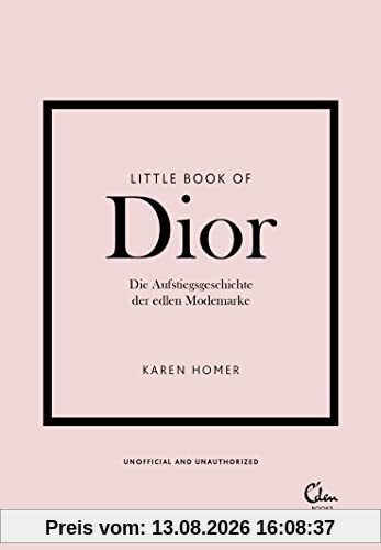 Little Book of Dior: Die Aufstiegsgeschichte der edlen Modemarke (Die kleine Modebibliothek, Band 4)