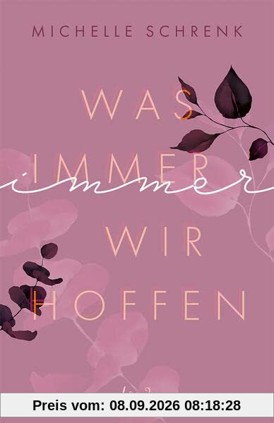 Was immer wir hoffen (Immer-Trilogie - Band 3): Entdecke den Abschluss der New Adult-Trilogie und die Antwort auf die Frage, wie aus Hoffnung Wirklichkeit werden kann