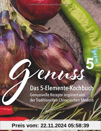 Genuss 5: Das 5-Elemente-Kochbuch (Genuss hoch 5)