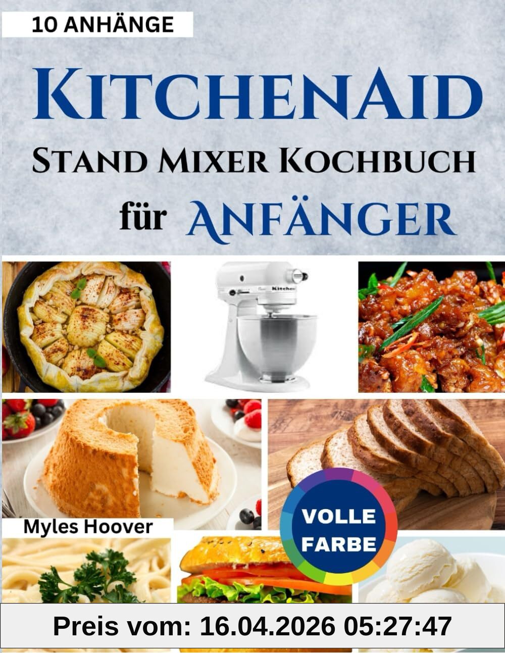 KitchenAid Stand Mixer Kochbuch für Anfänger: Nutzen Sie die Leistung von 10 KitchenAid-Aufsätzen mit 50 Rezepten, die Sie unbedingt ausprobieren müssen