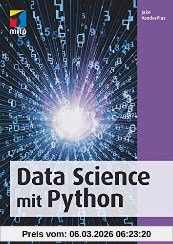 Jake Vanderplas Data Science Mit Python, Das Handbuch Für Den Einsatz Von IPython, Jupyter, NumPy, Pandas, Matplotlib Und Scikit-Learn(mitp Business)