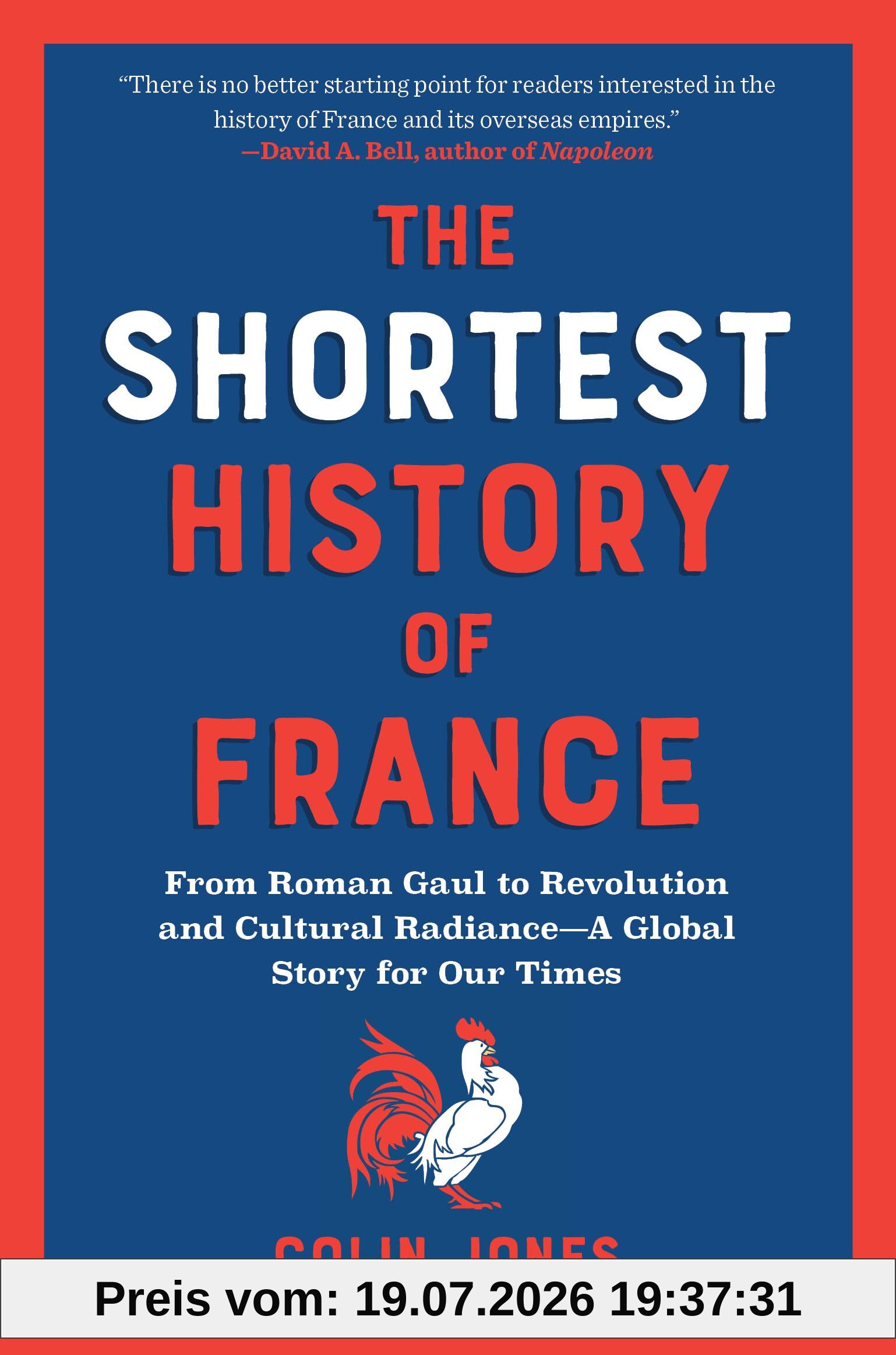 Colin Jones The Shortest History Of France, From Roman Gaul To Revolution And Cultural Radiance - A Global Story For Our Times
