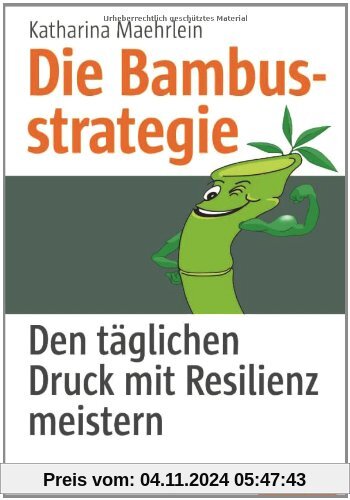 Die Bambusstrategie: Den täglichen Druck mit Resilienz meistern