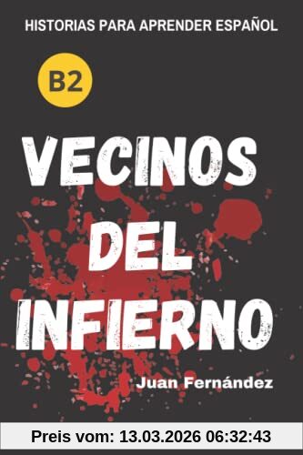 Juan Fernández Learn Spanish With Stories (B2), Vecinos Del Infierno - A Short Story In Spanish For Intermediate And Advanced Learners