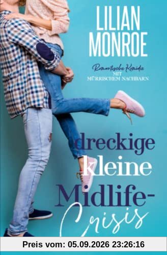 Dreckige kleine Midlife-Crisis: Romantische Komödie mit mürrischem Nachbarn (Heart's Cove Hotties, Band 1)
