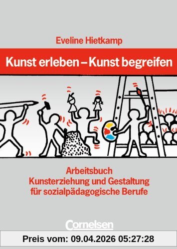 Kunst erleben - Kunst begreifen: Arbeitsbuch: Arbeitsbuch Kunsterziehung und Gestaltung für sozialpädagogische Berufe