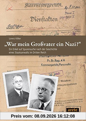 War mein Großvater ein Nazi?: Ein Enkel auf Spurensuche nach der Geschichte eines Staatsanwalts im Dritten Reich