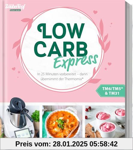 mein ZauberTopf Einfach lecker! LOW CARB EXPRESS: In 25-Minuten vorbereitet - dann übernimmt der Thermomix®