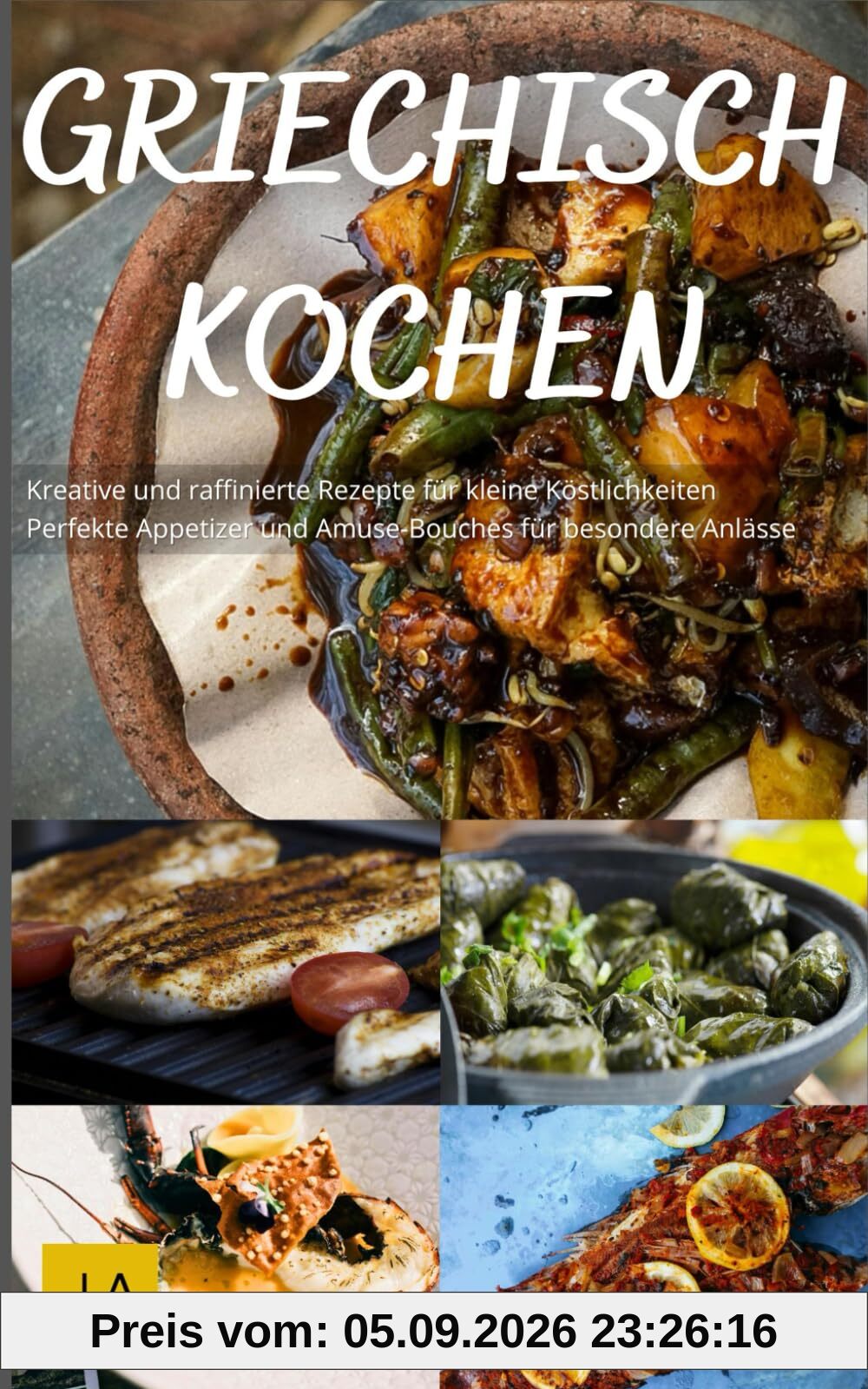 Griechisch Kochen: Authentische Rezepte für mediterrane Spezialitäten - Von Moussaka bis Mezze, einfach und voller Geschmack