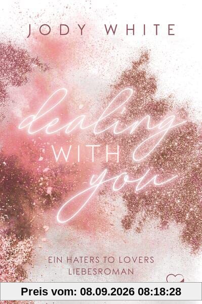 Dealing with you: Ein Haters-to-Lovers Liebesroman