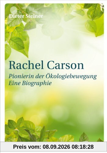 Rachel Carson: Pionierin der Ökologiebewegung. Eine Biographie