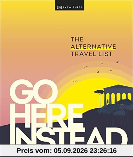 Go Here Instead: The Alternative Travel List