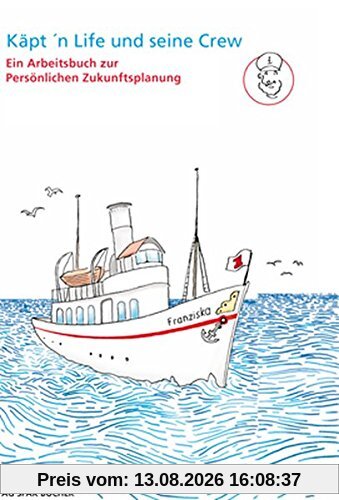 Käpt'n Life und seine Crew: Ein Arbeitsbuch zur persönlichen Zukunftsplanung