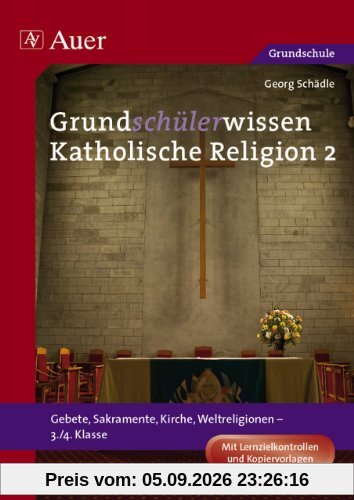 Grundschülerwissen Katholische Religion 2: Gebete, Sakramente, Kirche, Weltreligionen - 3./4. Klasse. Mit Lernzielkontrollen und Kopiervorlagen