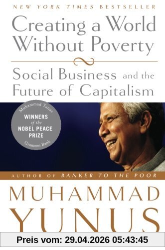 Creating a World without Poverty: Social Business and the Future of Capitalism