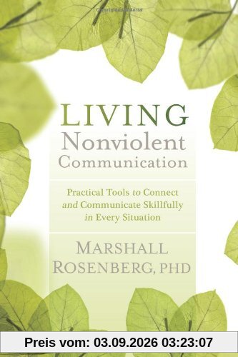 Living Nonviolent Communication: Practical Tools to Connect and Communicate Skillfully in Every Situation