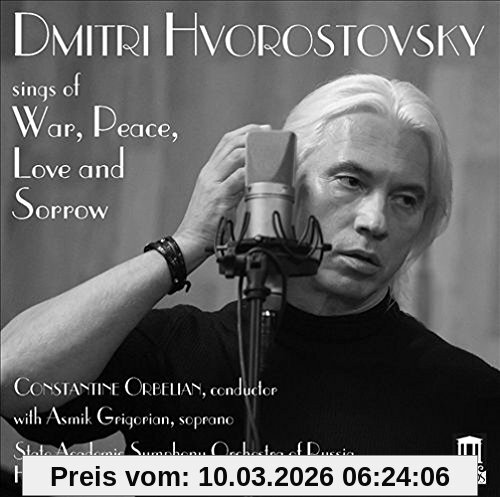 Dmitry Hvorostovsky Hvorostovsky Sings Of War, Peace, Love And Sorrow