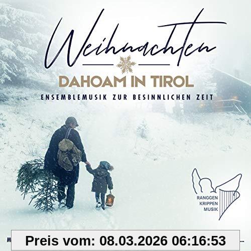 Various Weihnachten Dahoam In Tirol; Ensemblemusik Zur Besinnlichen Zeit