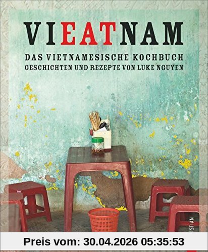 Vietnam Kochbuch: Vieatnam - Das vietnamesische Kochbuch. Geschichten und Rezepte von Luke Nguyen. Endlich wieder da: Das Vietnam Kochbuch, das Land und Leute liebt. Mit Anekdoten und Insiderwissen.