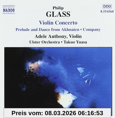 Adele Anthony Glass, Violinkonzert, Prelude And Dance From Akhnaten, Company