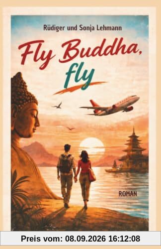 Fly Buddha, fly: Zwei Wege. Eine Wahrheit. Ein gefährliches Erwachen.