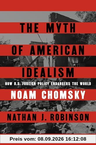 The Myth of American Idealism: How U.S. Foreign Policy Endangers the World
