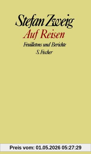Stefan Zweig. Gesammelte Werke in Einzelbänden: Auf Reisen: Feuilletons und Berichte: Feuilletons und Berichte. Gesammelte Werke in Einzelbänden