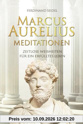 Marcus Aurelius Meditationen - Zeitlose Weisheiten für ein erfülltes Leben