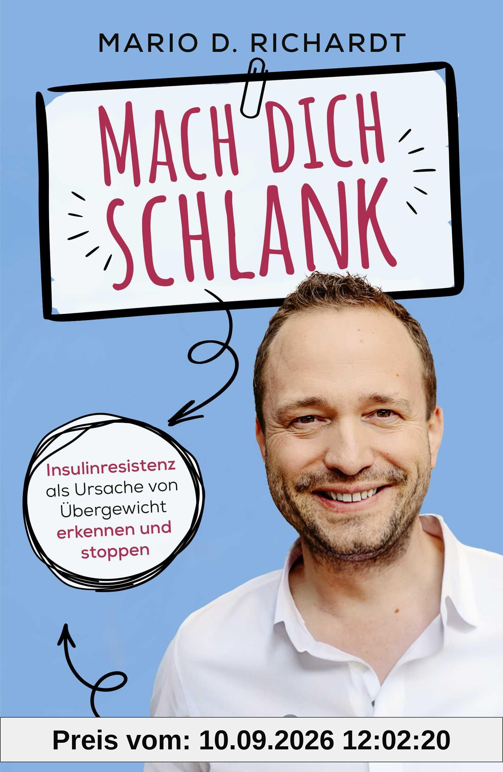 Mach dich schlank: Insulinresistenz als Ursache von Übergewicht erkennen und stoppen | Mit 35 Rezepten zum Abnehmen: einfach, lecker, günstig!