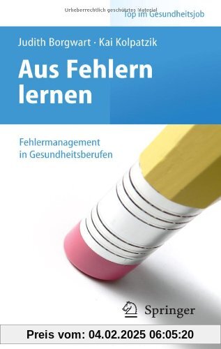 Aus Fehlern lernen - Fehlermanagement in Gesundheitsberufen (Top im Gesundheitsjob)