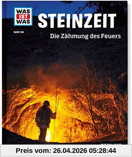 Steinzeit. Die Zähmung des Feuers (WAS IST WAS Sachbuch, Band 138)