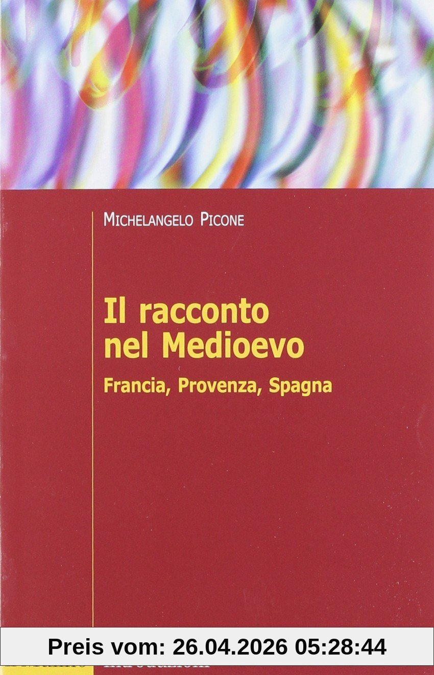 Il racconto nel Medioevo. Francia, Provenza, Spagna (Introduzioni. Filologia e critica letter.)