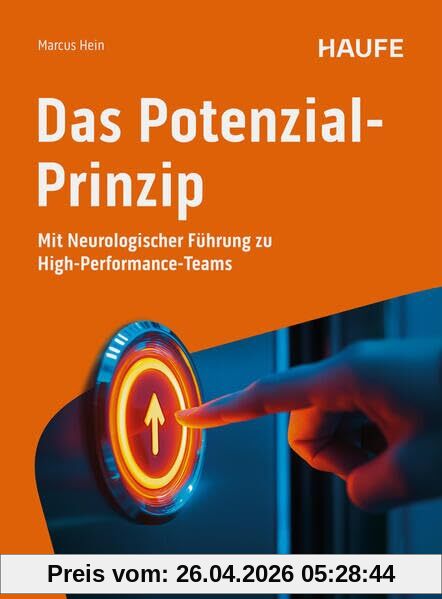 Das Potenzial-Prinzip: Mit Neurologischer Führung zu High-Performance-Teams (Haufe Fachbuch)