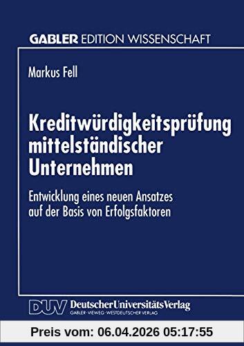 Kreditwürdigkeitsprüfung Mittelständischer Unternehmen: Entwicklung Eines Neuen Ansatzes auf der Basis von Erfolgsfaktoren (German Edition)
