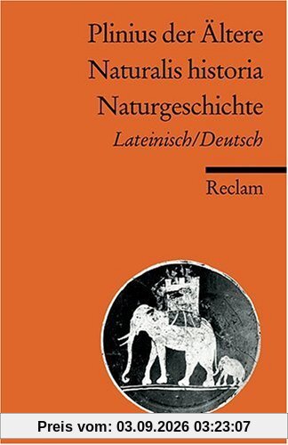 Naturalis historia /Naturgeschichte: Neuübersetzung. Lat. /Dt.