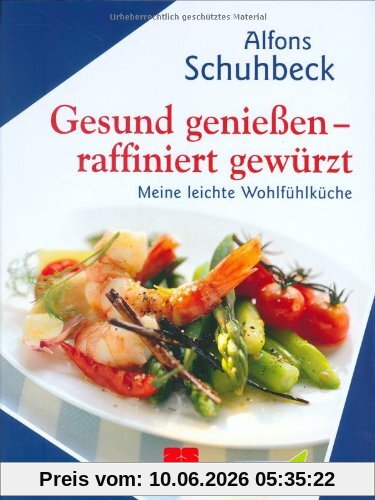 Gesund genießen - raffiniert gewürzt. Meine leichte Wohlfühlküche
