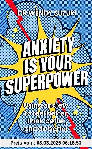 Suzuki, Dr Wendy Anxiety Is Your Superpower, Using Anxiety To Think Better, Feel Better And Do Better
