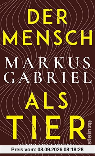 Der Mensch als Tier: Warum wir trotzdem nicht in die Natur passen | Bestsellerautor Markus Gabriel über ein hochaktuelles Thema: das Verhältnis zwischen Mensch und Natur