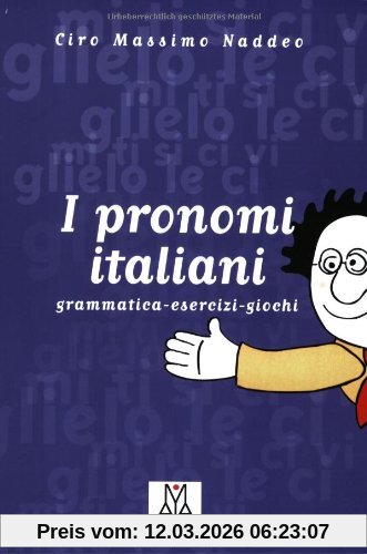 Naddeo, Ciro Massimo I Pronomi Italiani, Grammatica - Esercizi - Giochi