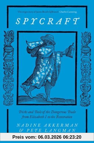 Nadine Akkerman Spycraft, Tricks And Tools Of The Dangerous Trade From Elizabeth I To The Restoration