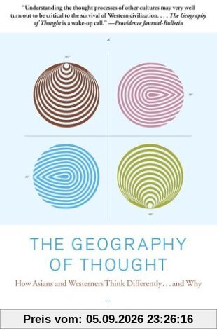The Geography of Thought: How Asians and Westerners Think Differently...and Why