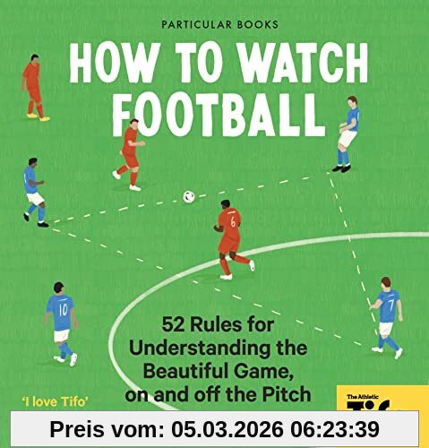 Tifo - The Athletic How To Watch Football, 52 Rules For Understanding The Beautiful Game, On And Off The Pitch