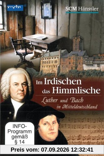Im Irdischen das Himmlische - Luther und Bach in Mitteldeutschland