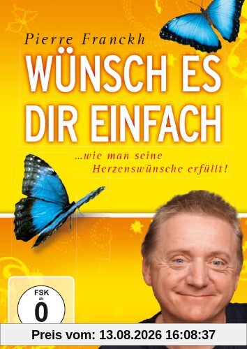 Wünsch es Dir einfach - Erfolgreich wünschen mit Pierre Franckh (Neuauflage)