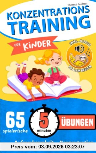 Konzentrationstraining für Kinder - 65 spielerische 5 Minuten Übungen für mehr Aufmerksamkeit und Konzentration (Geeignet für 5-10 Jahren)