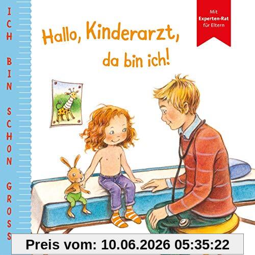 Ich bin schon groß: Hallo, Kinderarzt, da bin ich!: Beispielgeschichte für Kinder ab 2 Jahren mit Experten-Rat für Eltern