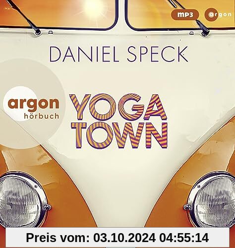 Yoga Town: Roman | Der neue große Familienroman von Bestseller-Autor Daniel Speck (»Bella Germania«, »Jaffa Road«)