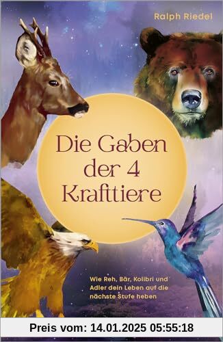 Die Gaben der 4 Krafttiere: Wie Reh, Bär, Kolibri und Adler dein Leben auf die nächste Stufe heben (unum | Spiritualität