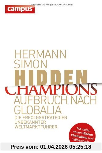 Hidden Champions - Aufbruch nach Globalia: Die Erfolgsstrategien unbekannter Weltmarktführer