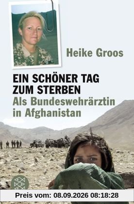 Ein schöner Tag zum Sterben: Als Bundeswehrärztin in Afghanistan